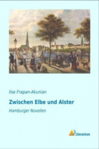 Книга Zwischen Elbe und Alster Ilse Frapan-Akunian