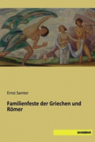 Carte Familienfeste der Griechen und Römer Ernst Samter