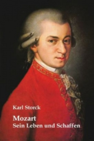 Könyv Mozart: Sein Leben und Schaffen Karl Storck