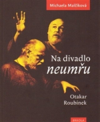 Kniha Na divadlo neumřu /Otakar Roubínek/ Michaela Malčíková