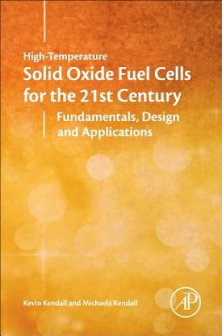 Kniha High-Temperature Solid Oxide Fuel Cells for the 21st Century Kevin Kendall