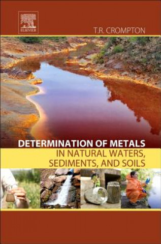 Könyv Determination of Metals in Natural Waters, Sediments, and Soils T R Crompton