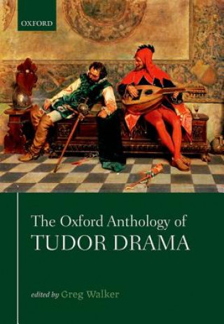 Kniha Oxford Anthology of Tudor Drama Greg Walker