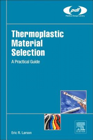 Könyv Thermoplastic Material Selection Eric Larson
