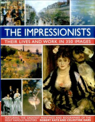 Kniha Impressionists: Their Lives and Work in 350 Images Robert Katz