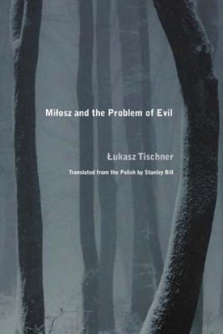 Könyv Milosz and the Problem of Evil Lukasz Tischner
