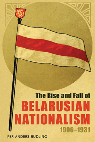 Carte Rise and Fall of Belarusian Nationalism, 1906-1931, The Per Anders Rudling