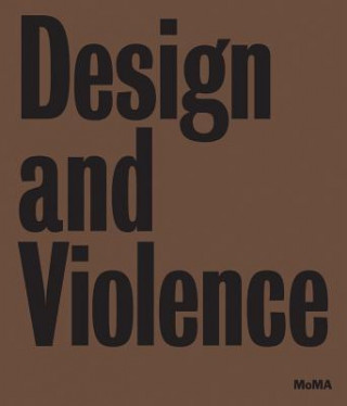 Kniha Design and Violence Paola Antonelli