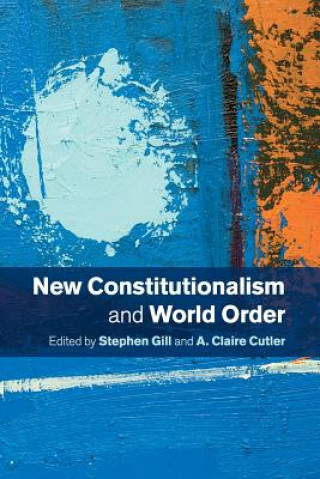 Kniha New Constitutionalism and World Order Stephen Gill
