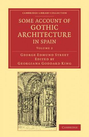 Könyv Some Account of Gothic Architecture in Spain George Edmund Street