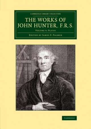 Carte Works of John Hunter, F.R.S.: Volume 5, Plates John Hunter