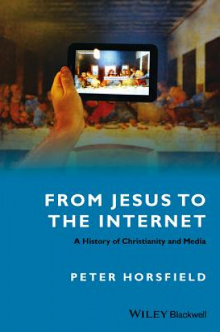 Könyv From Jesus to the Internet - A History of Christianity and Media Peter Horsfield