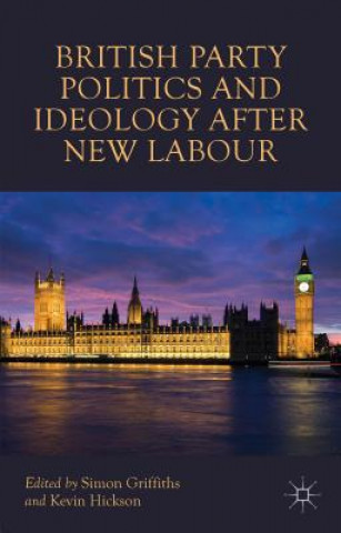 Livre British Party Politics and Ideology after New Labour Simon Griffiths