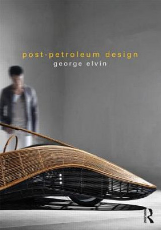 Könyv Post-Petroleum Design George Elvin