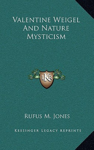 Книга Valentine Weigel and Nature Mysticism Rufus M Jones