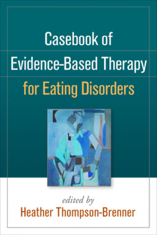 Carte Casebook of Evidence-Based Therapy for Eating Disorders Heather Thompson Brenner