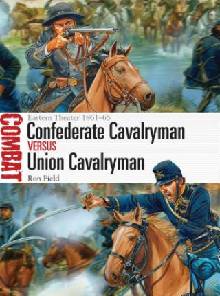 Kniha Confederate Cavalryman vs Union Cavalryman Ron Field