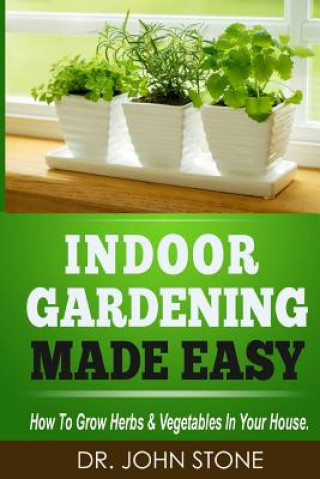 Kniha Indoor Gardening Made Easy 