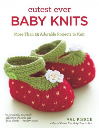 Kniha Cutest Ever Baby Knits Val Pierce