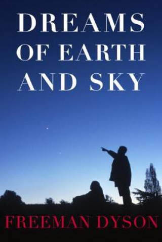 Könyv Dreams Of Earth And Sky Freeman J Dyson