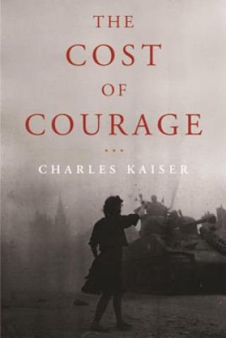 Könyv Cost Of Courage Charles Kaiser