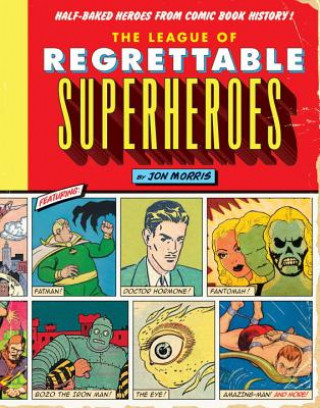 Книга League of Regrettable Superheroes Jon Morris