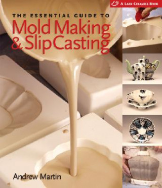 Книга Essential Guide to Mold Making & Slip Casting Andrew Martin
