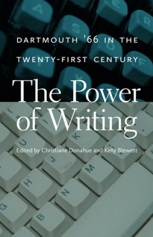 Kniha Power of Writing - Dartmouth `66 in the Twenty-First Century Christiane Donahue