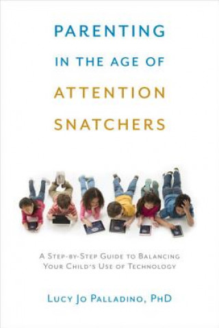 Carte Parenting in the Age of Attention Snatchers Lucy Jo Palladino