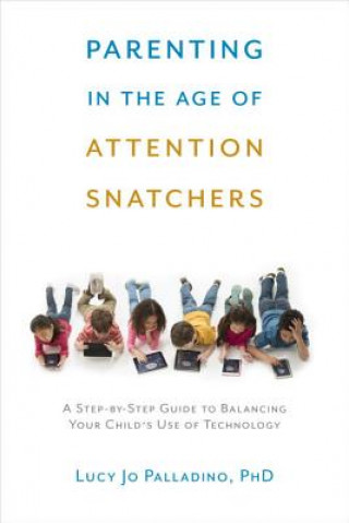 Книга Parenting in the Age of Attention Snatchers Lucy Jo Palladino