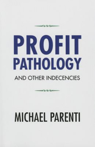 Kniha Profit Pathology and Other Indecencies Michael Parenti