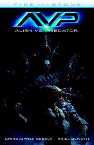Kniha Alien Vs. Predator: Fire And Stone Christopher Sebela