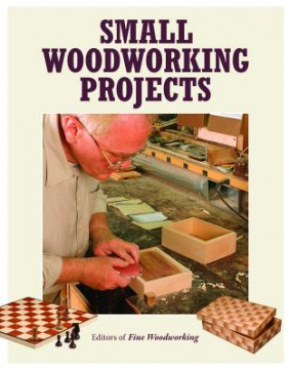 Könyv Small Woodworking Projects Editors Of Fine Woodworking