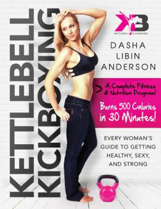 Kniha Kettlebell Kickboxing Dasha Libin Anderson