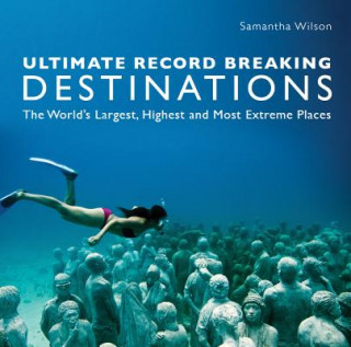 Könyv Ultimate Record Breaking Destinations Samantha Wilson