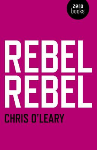 Kniha Rebel Rebel - All the songs of David Bowie from `64 to `76 Chris OLeary
