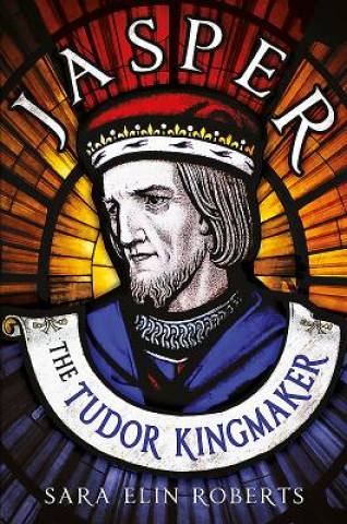 Knjiga Jasper: The Tudor Kingmaker Sara Elin Roberts