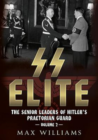 Könyv SS Elite - The Senior Leaders of Hitler's Praetorian Guard Max Williams