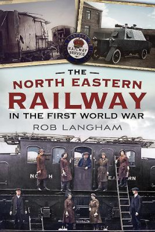 Buch North Eastern Railway in the First World War Rob Langham