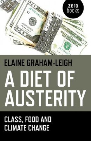 Carte Diet of Austerity, A - Class, Food and Climate Change Elaine Graham Leigh