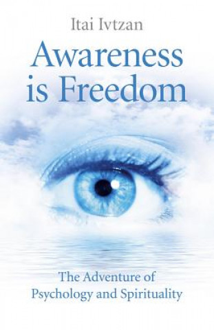 Kniha Awareness Is Freedom: The Adventure of Psychology and Spirituality Itai Ivtzan