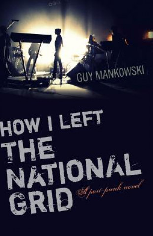 Könyv How I Left The National Grid - A post-punk novel Guy Mankowski