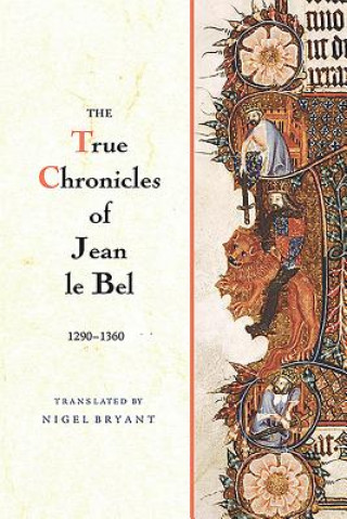 Kniha True Chronicles of Jean le Bel, 1290 - 1360 Jean Le Bel