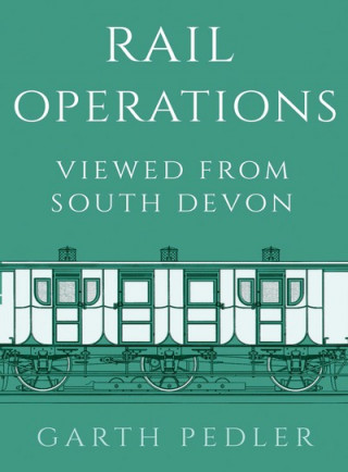 Kniha Rail Operations Viewed From South Devon Garth Pedler