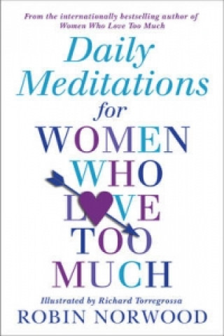 Kniha Daily Meditations For Women Who Love Too Much Robin Norwood