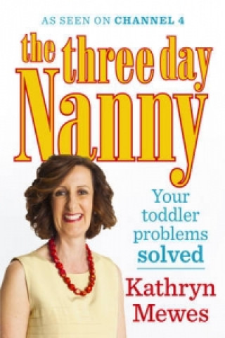 Carte Three Day Nanny: Your Toddler Problems Solved Kathryn Mewes