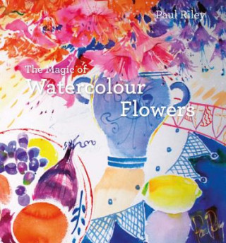 Buch Magic of Watercolour Flowers Paul Riley