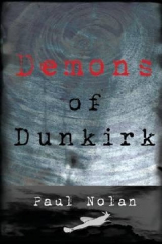 Könyv Demons of Dunkirk Paul Nolan