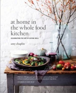 Carte At Home in the Whole Food Kitchen Amy Chaplin