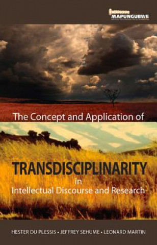 Buch Concept and Application of Transdisciplinarity in Intellectual Discourse and Research Hester du Plessis